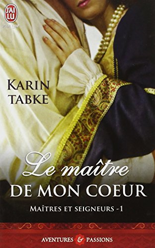 Maîtres et seigneurs. Vol. 1. Le maître de mon coeur