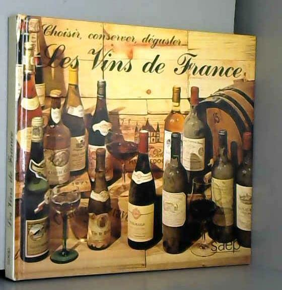 Les vins de France choisir, conserver, déguster