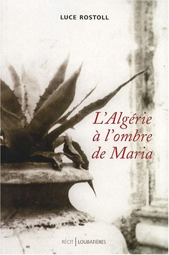 L'Algérie à l'ombre de Maria : récit