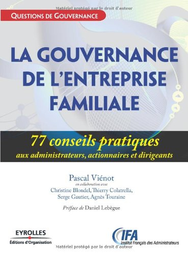La gouvernance de l'entreprise familiale : 77 conseils pratiques aux administrateurs, actionnaires e