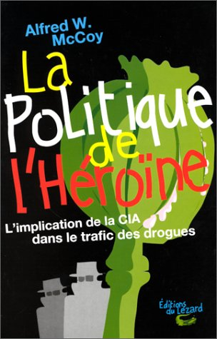 La politique de l'héroïne : l'implication de la CIA dans le trafic des drogues