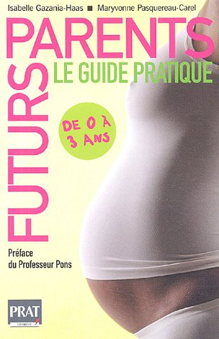Futurs parents : le guide pratique : de 0 à 3 ans