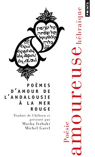 Poèmes d'amour de l'Andalousie à la mer Rouge : poésie amoureuse hébraïque : anthologie