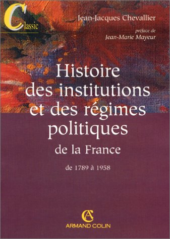 Histoire des institutions et des régimes politiques de la France. Vol. 1. De 1789 à 1958
