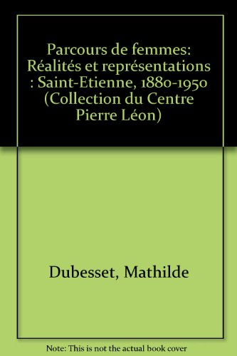 Parcours de femmes : réalités et représentations, Saint-Etienne, 1880-1950