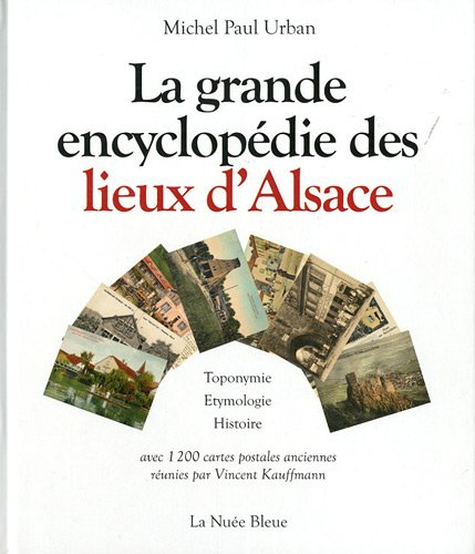 La grande encyclopédie des lieux d'Alsace : toponymie, étymologie, histoire
