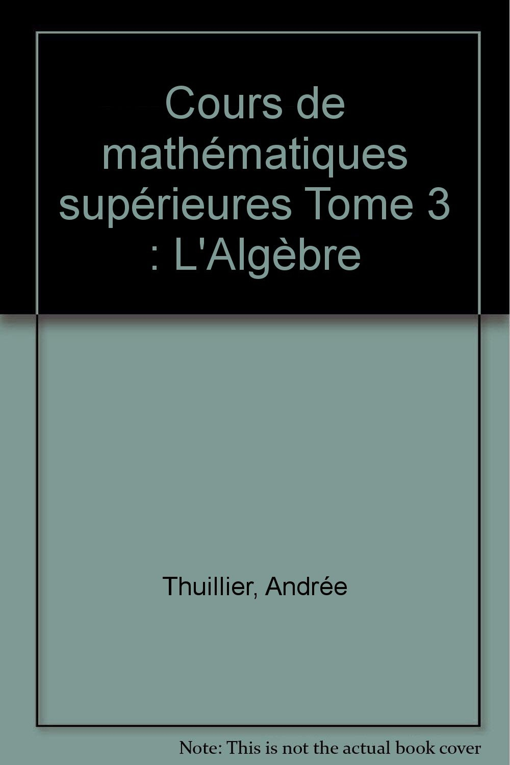 Cours de mathématiques supérieures. Vol. 3. Algèbre
