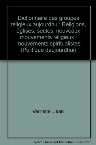 Dictionnaire des groupes religieux aujourd'hui : religions, églises, sectes, nouveaux mouvements rel