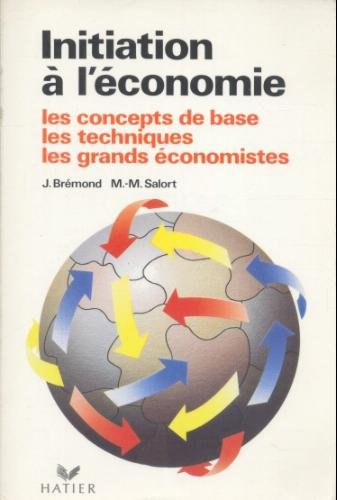 Initiation à l'économie : les concepts de base, les techniques, les grands économistes