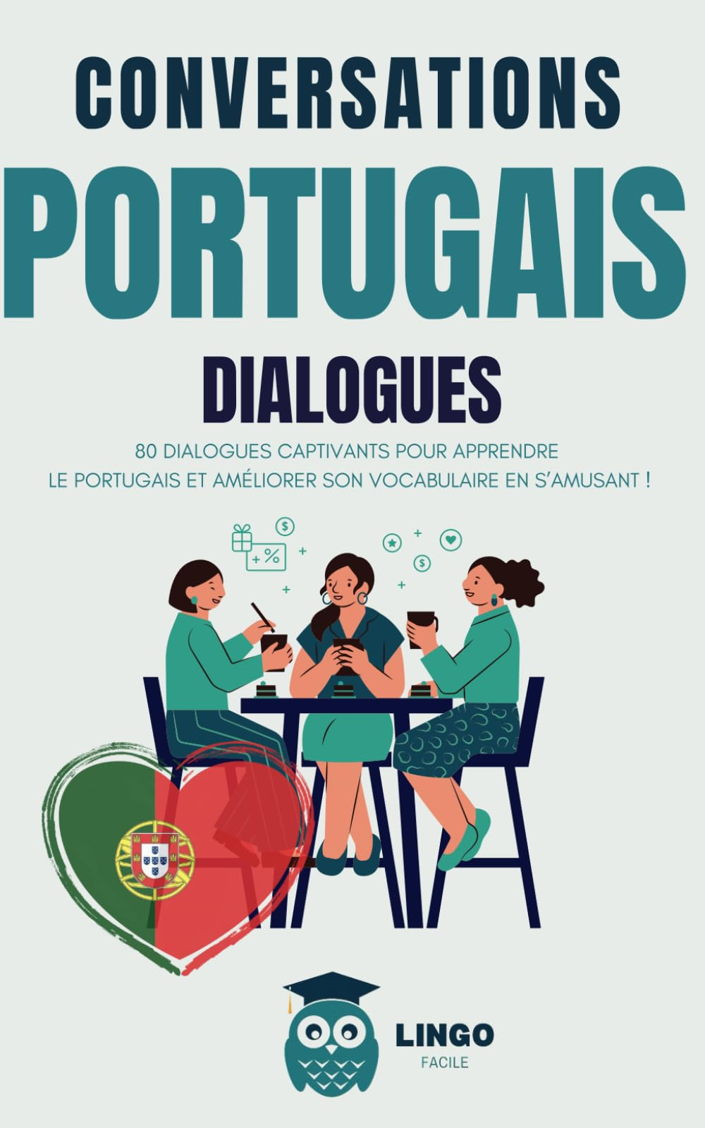 Conversations PORTUGAIS Dialogues: 80 DIALOGUES captivants pour apprendre le PORTUGAIS et améliorer 