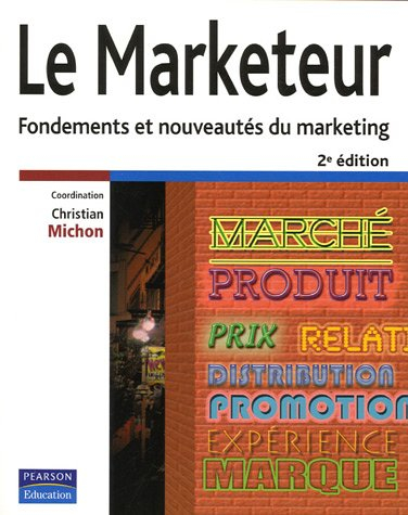 Le marketeur : fondements et nouveautés du marketing
