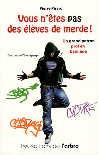 Vous n'êtes pas des élèves de merde ! : un grand patron prof en banlieue