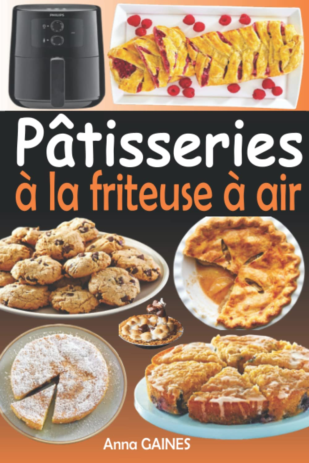 Pâtisseries à la friteuse à air: Livre de recettes pâtisseries pour friteuse à air chaud (Recettes p