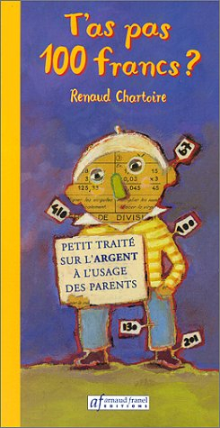 t'as pas 100 francs ? : petit traité à l'usage des parents