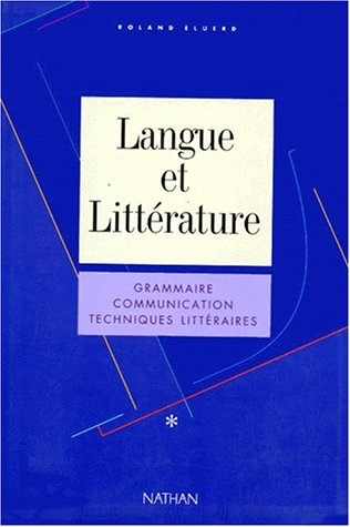 Langue et littérature. Vol. 1. Grammaire, communication, techniques littéraires