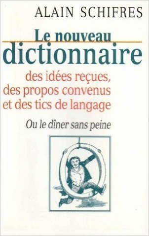le nouveau dictionnaire des idées reçues, des propos convenus et des tics de langage ou le dîner san