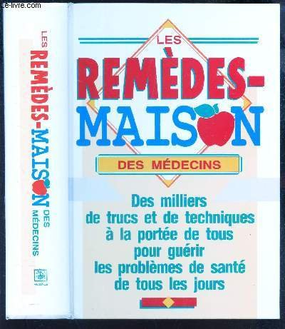 les remèdes-maison des médecins: des milliers de trucs et de techniques à la portée de tous pour gué