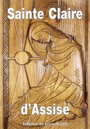 Sainte Claire d'Assise : Claire ton nom, ta vie, ta joie