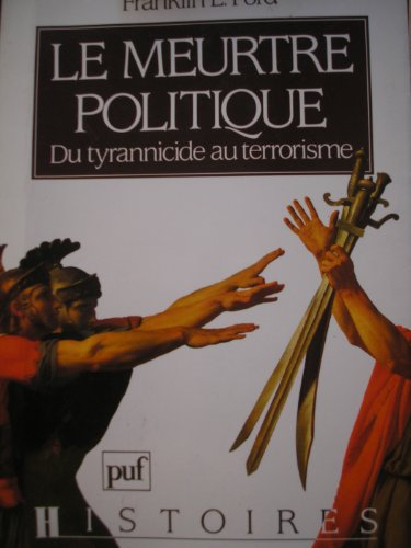 Le Meurtre politique : du tyrannicide au terrorisme