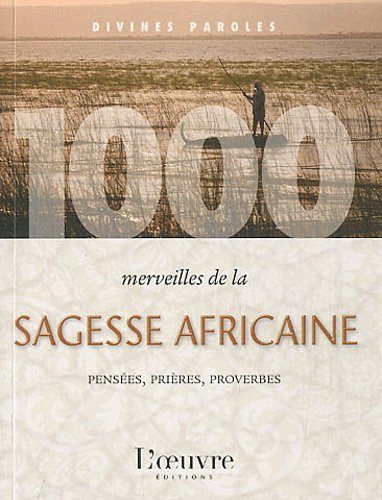1.000 merveilles de la sagesse africaine : pensées, prières, proverbes