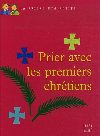 Prier avec les premiers chrétiens