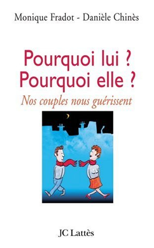 Pourquoi lui ? Pourquoi elle ? : nos couples nous guérissent