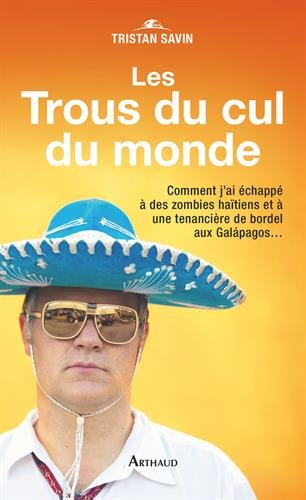 Les trous du cul du monde : comment j'ai échappé à des zombies haïtiens et à une tenancière de borde