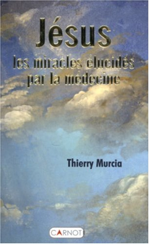 Jésus : les miracles élucidés par la médecine