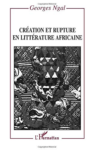 Création et rupture en littérature africaine