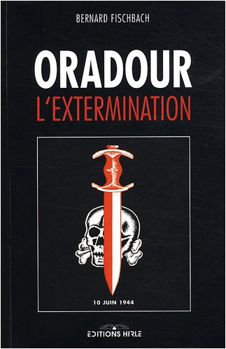 Oradour, l'extermination : 10 juin 1944
