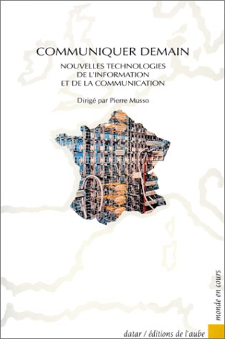 Communiquer demain : nouvelles technologies de l'information et de la communication