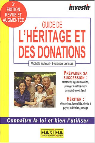 Guide de l'héritage et des donations : connaître la loi et bien l'utiliser : préparer sa succession,