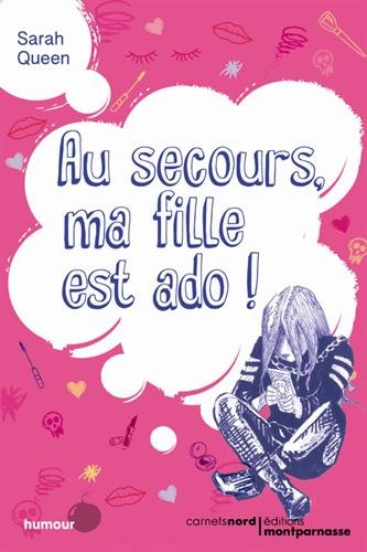 Au secours, ma fille est une ado ! : humour