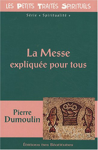 La messe expliquée pour tous à la lumière de la Bible