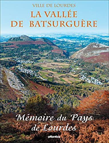 Mémoire du pays de Lourdes, n° 5. La vallée de Batsurguère