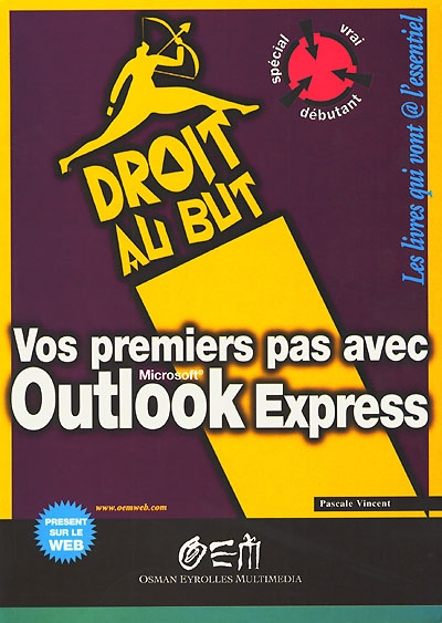 Vos premiers pas avec Outlook Express : courrier électronique, groupes de discussion
