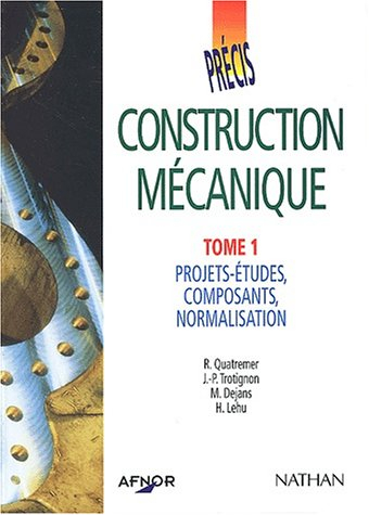 Construction mécanique. Vol. 1. Projets-études, composants, normalisation