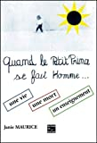 Quand le petit prince se fait homme... une vie, une mort, un enseignement