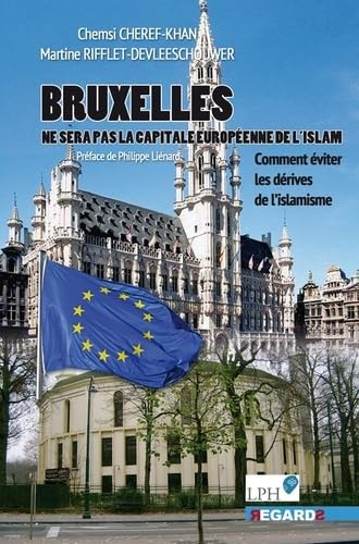 Bruxelles, future capitale musulmane en Europe ? : comment éviter les dérives islamistes ?