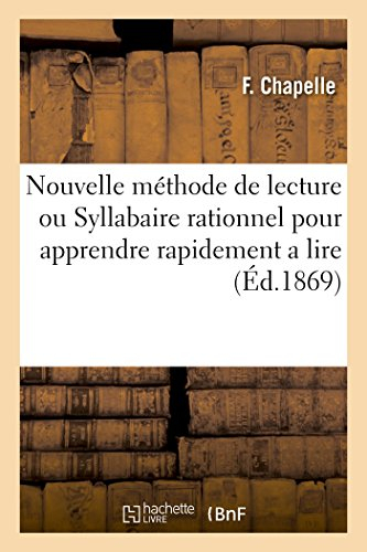 Nouvelle méthode de lecture ou Syllabaire rationnel pour apprendre rapidement a lire : aux enfants e