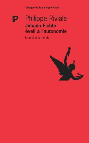 Johann Fichte, éveil à l'autonomie : le moi et le monde