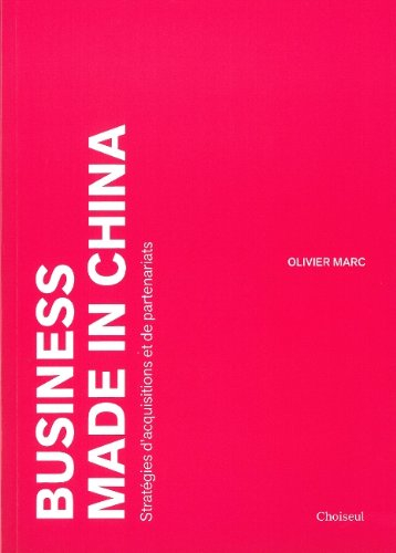 Business made in China : stratégies d'acquisitions et de partenariats