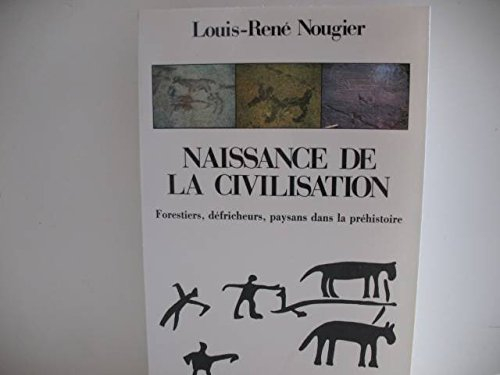 Naissance de la civilisation : forestiers, défricheurs, paysans de la préhistoire