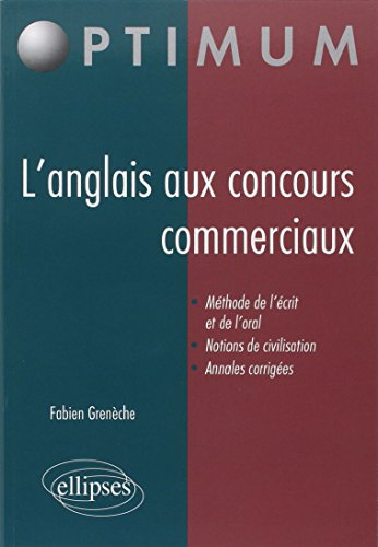 L'anglais aux concours commerciaux : méthode de l'écrit et de l'oral, notions de civilisation, annal