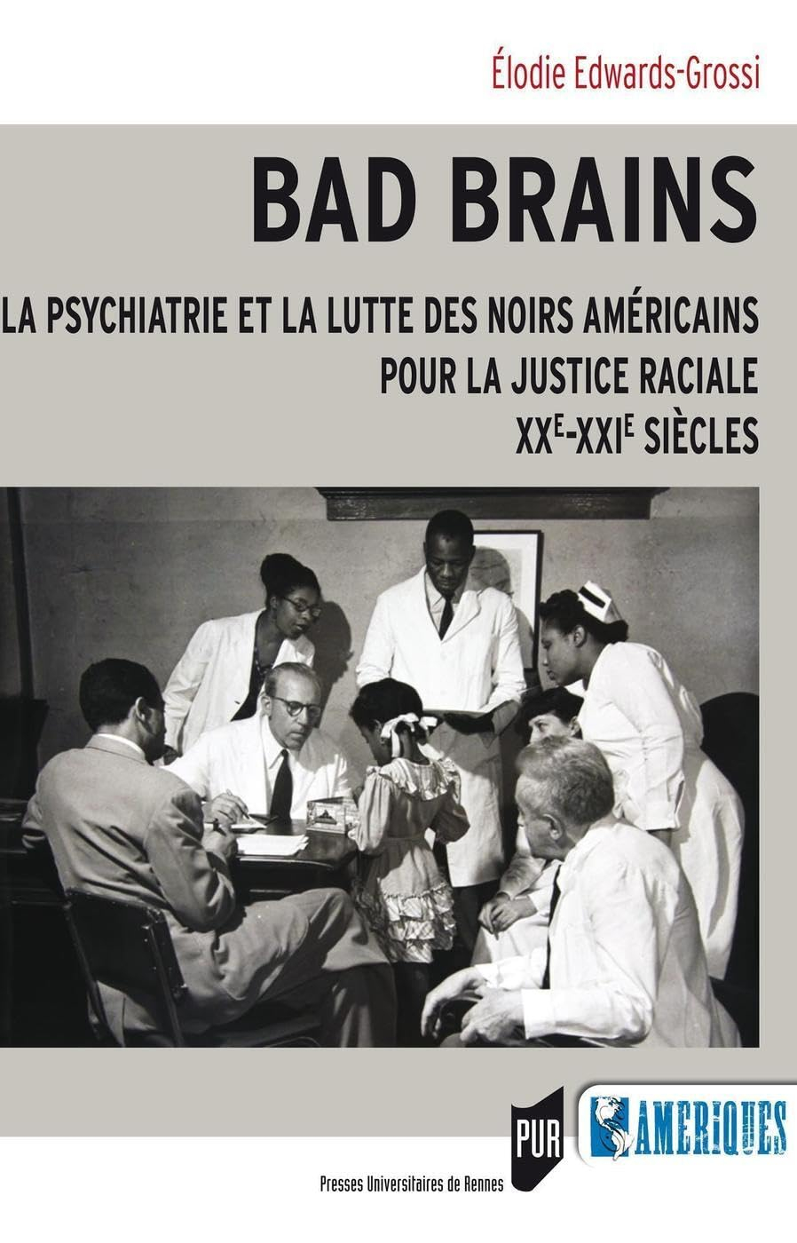 Bad brains : la psychiatrie et la lutte des Noirs américains pour la justice raciale : XXe-XXIe sièc