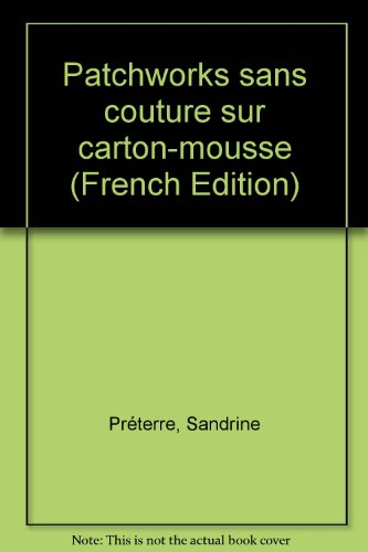 Patchworks sur carton-mousse sans couture. Vol. 1. 20 tableaux à réaliser en volume