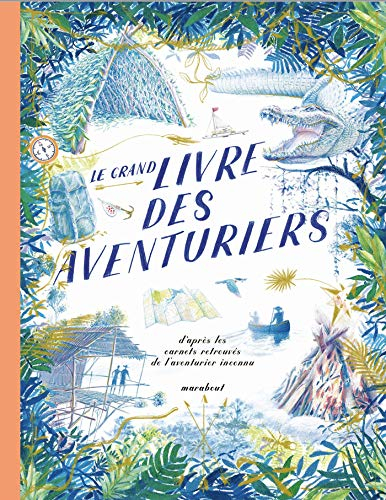 Le grand livre des aventuriers : d'après les carnets retrouvés de l'aventurier inconnu