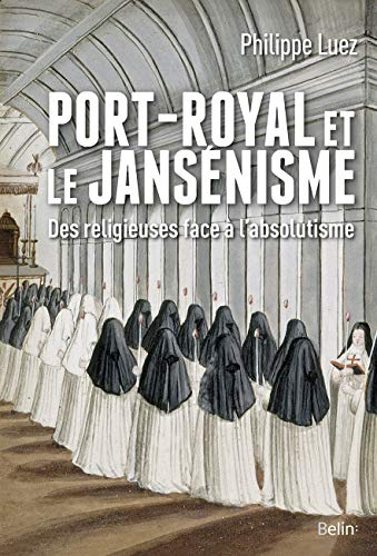 Port-Royal et le jansénisme : des religieuses face à l’absolutisme