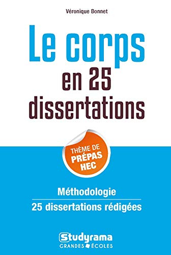 Le corps en 25 dissertations : thème de prépas HEC : méthodologie, 25 dissertations rédigées