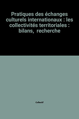 Pratiques des échanges culturels internationaux : les collectivités territoriales, bilans, recherche
